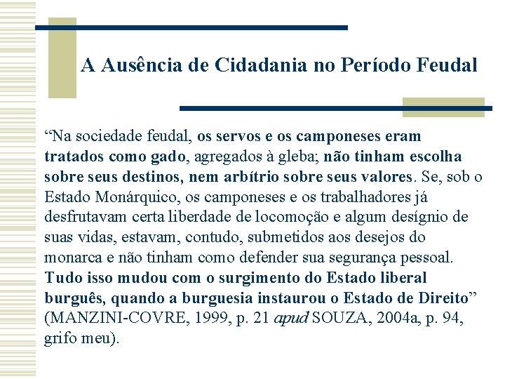 A Ausência de Cidadania no Período Feudal “Na sociedade feudal, os servos e os