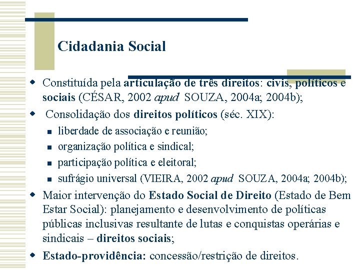 Cidadania Social w Constituída pela articulação de três direitos: civis, políticos e sociais (CÉSAR,