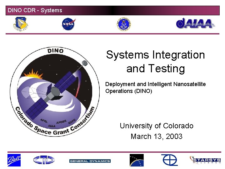 DINO CDR - Systems Integration and Testing Deployment and Intelligent Nanosatellite Operations (DINO) University