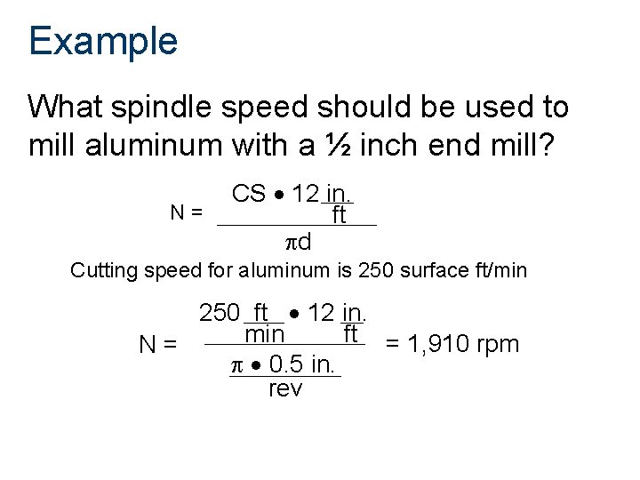 Example What spindle speed should be used to mill aluminum with a ½ inch