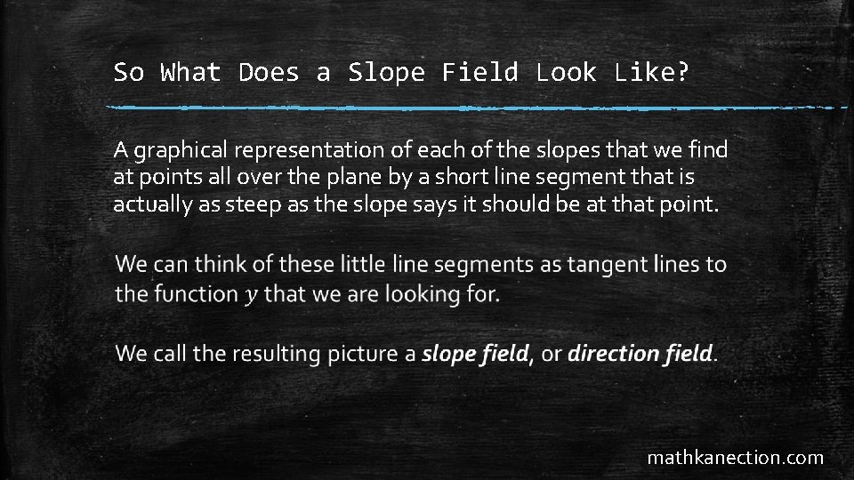 So What Does a Slope Field Look Like? A graphical representation of each of