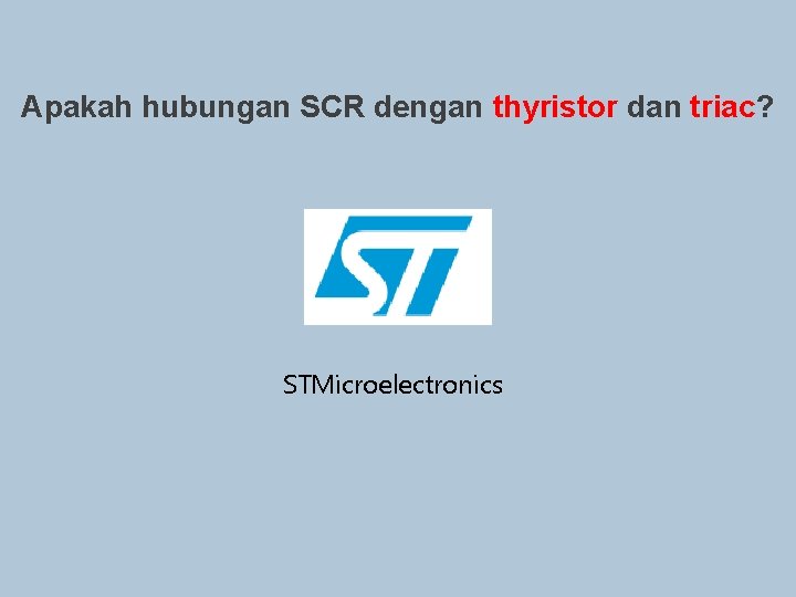 Apakah hubungan SCR dengan thyristor dan triac? STMicroelectronics 