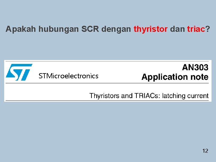 Apakah hubungan SCR dengan thyristor dan triac? STMicroelectronics 12 