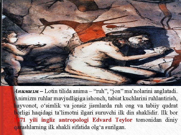 Анимизм – Lotin tilida anima – “ruh”, “jon” ma’nolarini anglatadi. Animizm ruhlar mavjudligiga ishonch,