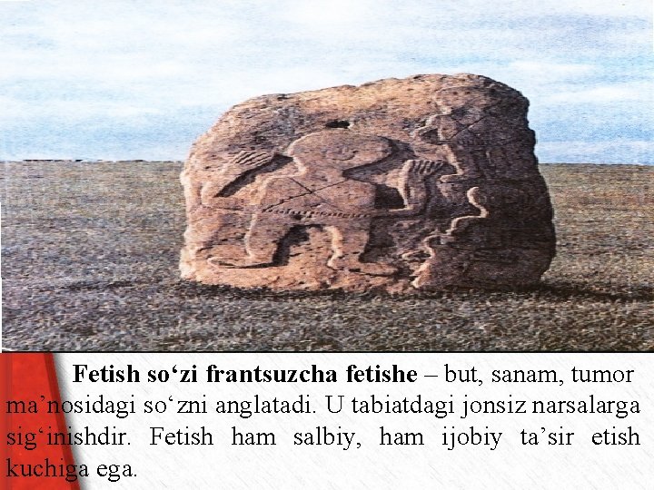 Fetish so‘zi frantsuzcha fetishe – but, sanam, tumor ma’nosidagi so‘zni anglatadi. U tabiatdagi jonsiz