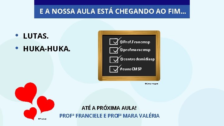 E A NOSSA AULA ESTÁ CHEGANDO AO FIM. . . • • LUTAS. HUKA-HUKA.