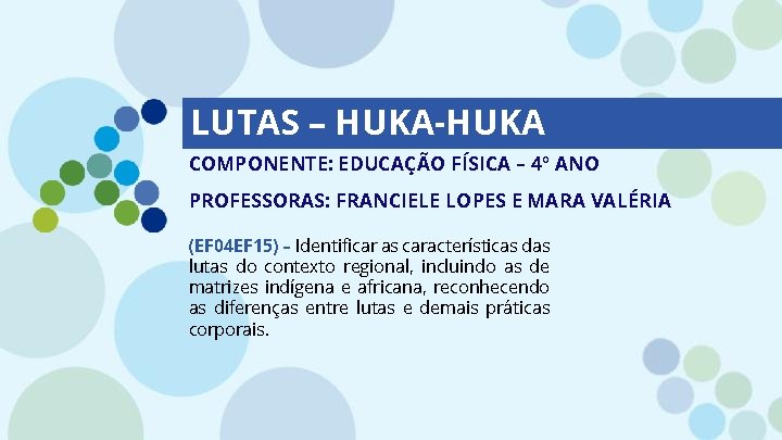 LUTAS – HUKA-HUKA COMPONENTE: EDUCAÇÃO FÍSICA – 4º ANO PROFESSORAS: FRANCIELE LOPES E MARA