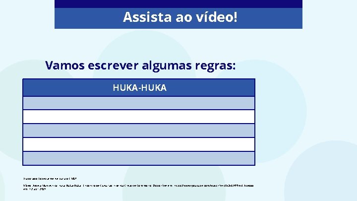 Assista ao vídeo! Vamos escrever algumas regras: HUKA-HUKA Elaborado Especialmente para o CMSP. Vídeo: