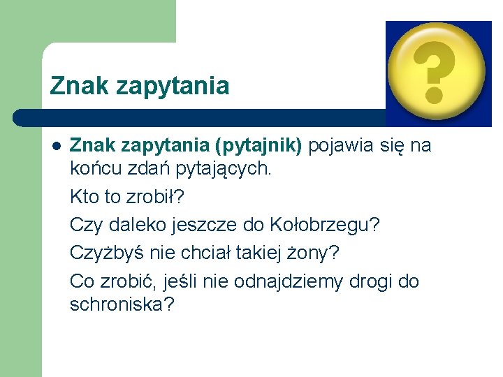 Znak zapytania l Znak zapytania (pytajnik) pojawia się na końcu zdań pytających. Kto to