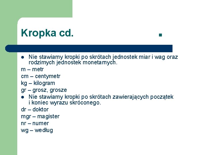 Kropka cd. . Nie stawiamy kropki po skrótach jednostek miar i wag oraz rodzimych