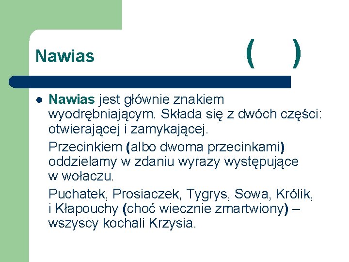 Nawias l ( ) Nawias jest głównie znakiem wyodrębniającym. Składa się z dwóch części: