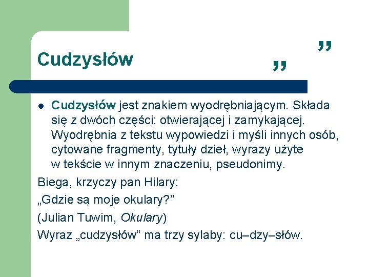 Cudzysłów „ ” Cudzysłów jest znakiem wyodrębniającym. Składa się z dwóch części: otwierającej i