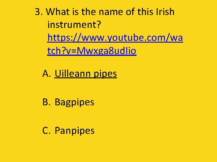 3. What is the name of this Irish instrument? https: //www. youtube. com/wa tch?