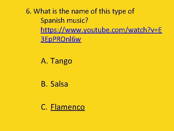 6. What is the name of this type of Spanish music? https: //www. youtube.