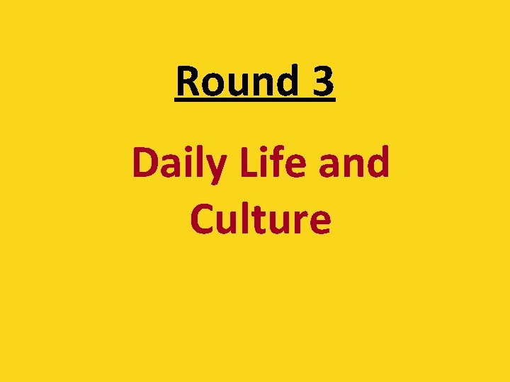 Round 3 Daily Life and Culture 