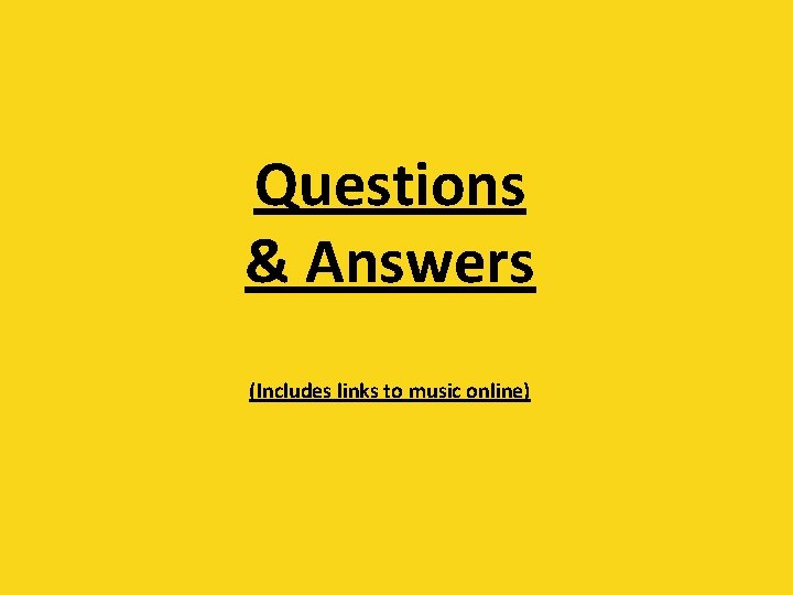 Questions & Answers (Includes links to music online) 