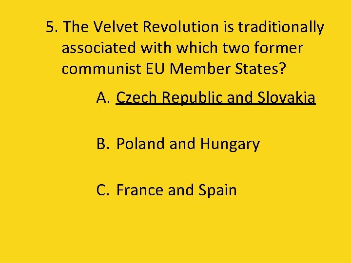 5. The Velvet Revolution is traditionally associated with which two former communist EU Member