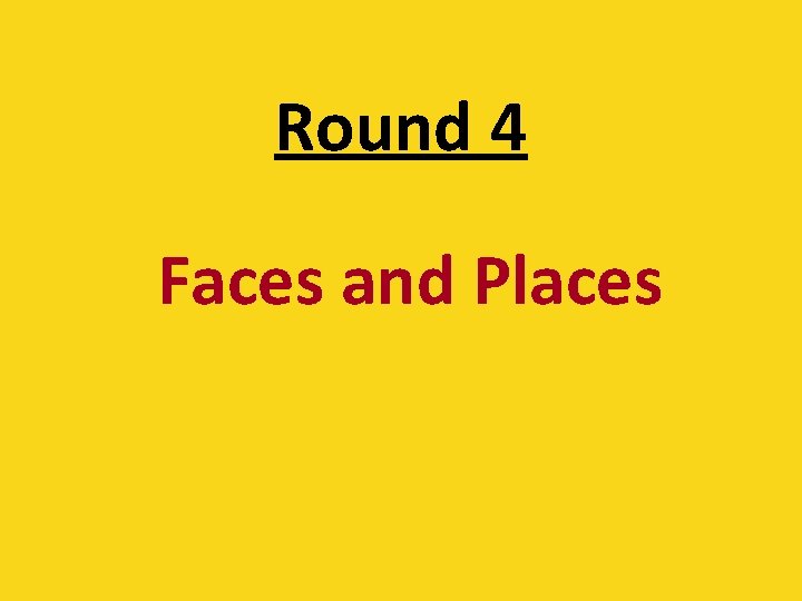 Round 4 Faces and Places 