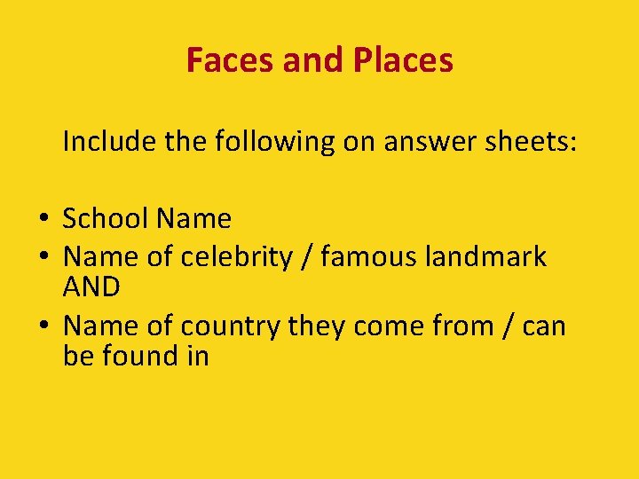 Faces and Places Include the following on answer sheets: • School Name • Name