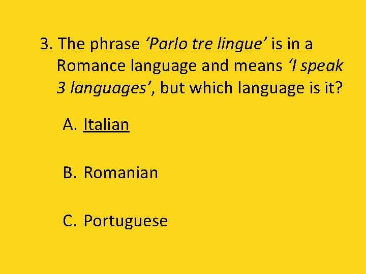 3. The phrase ‘Parlo tre lingue’ is in a Romance language and means ‘I