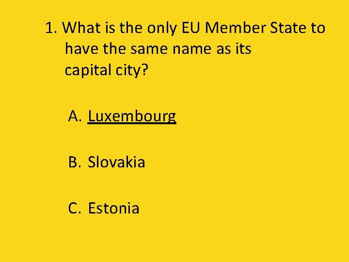 1. What is the only EU Member State to have the same name as