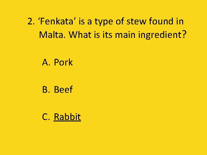 2. ‘Fenkata’ is a type of stew found in Malta. What is its main