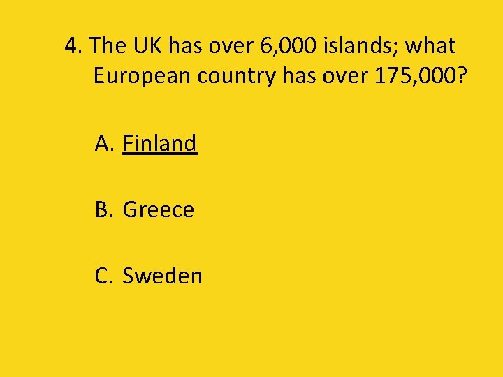 4. The UK has over 6, 000 islands; what European country has over 175,