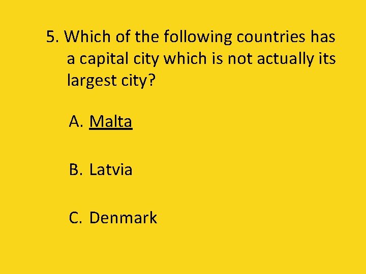 5. Which of the following countries has a capital city which is not actually