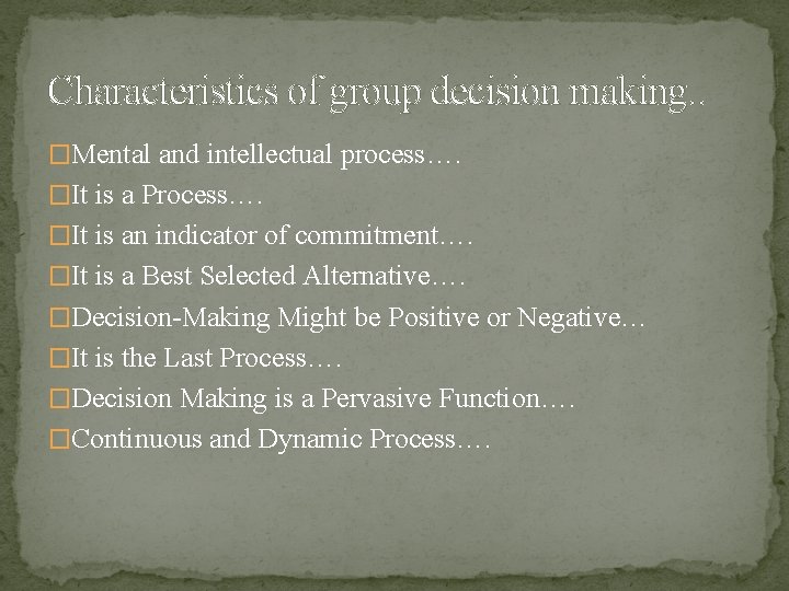 Characteristics of group decision making. . �Mental and intellectual process…. �It is a Process….