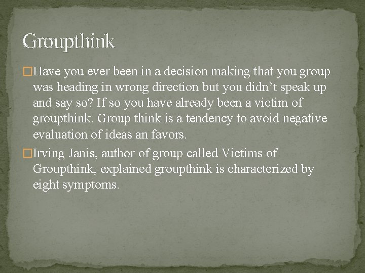 Groupthink �Have you ever been in a decision making that you group was heading