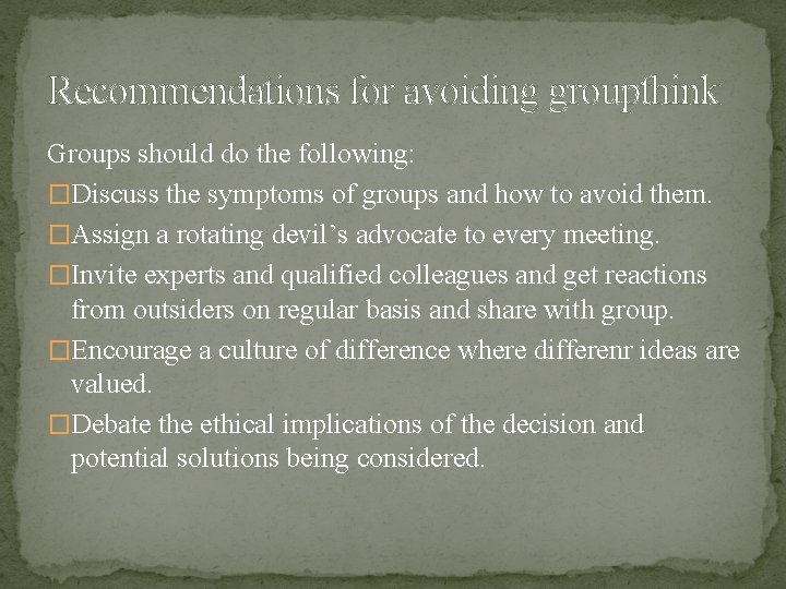 Recommendations for avoiding groupthink Groups should do the following: �Discuss the symptoms of groups