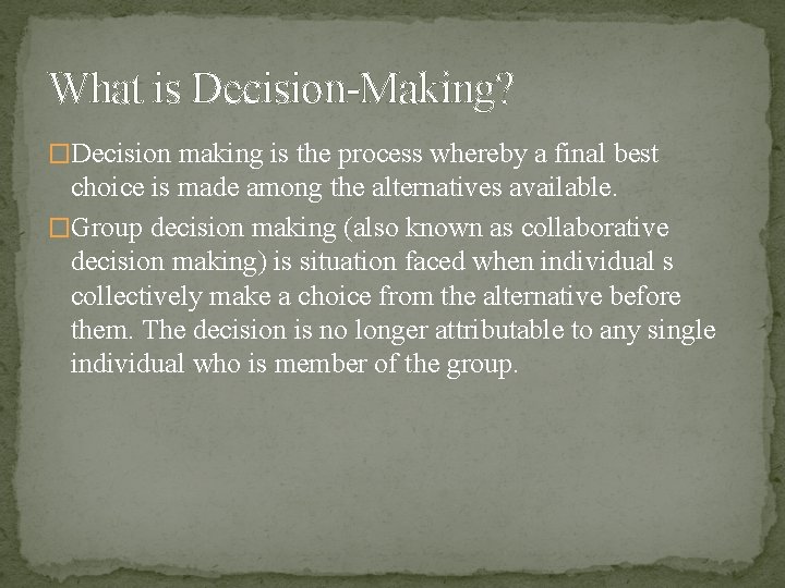 What is Decision-Making? �Decision making is the process whereby a final best choice is