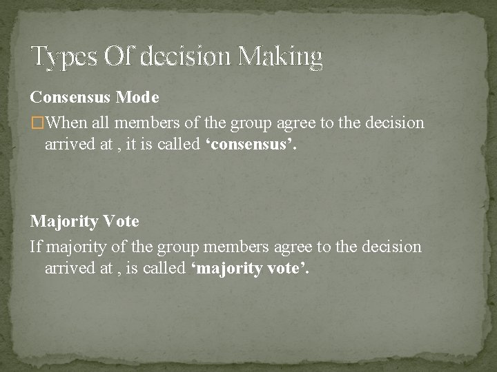 Types Of decision Making Consensus Mode �When all members of the group agree to
