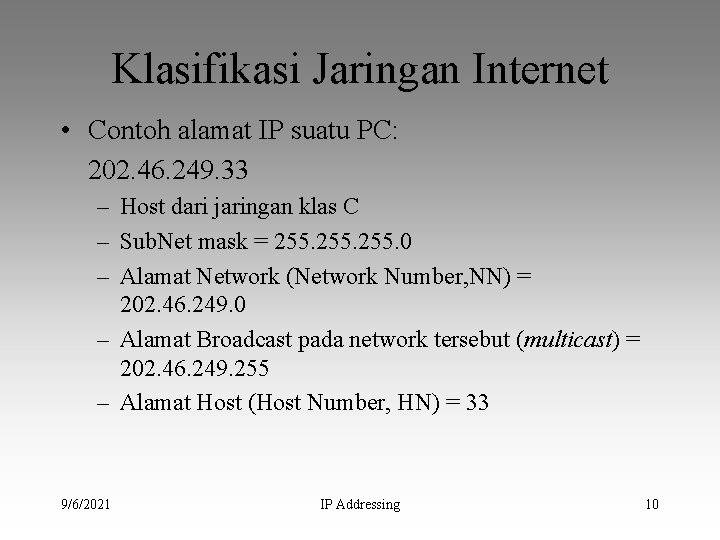 Klasifikasi Jaringan Internet • Contoh alamat IP suatu PC: 202. 46. 249. 33 –