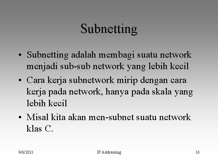 Subnetting • Subnetting adalah membagi suatu network menjadi sub-sub network yang lebih kecil •