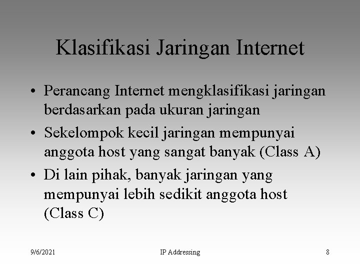 Klasifikasi Jaringan Internet • Perancang Internet mengklasifikasi jaringan berdasarkan pada ukuran jaringan • Sekelompok