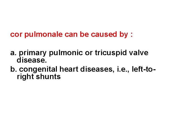 cor pulmonale can be caused by : a. primary pulmonic or tricuspid valve disease.