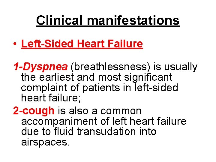 Clinical manifestations • Left-Sided Heart Failure 1 -Dyspnea (breathlessness) is usually the earliest and