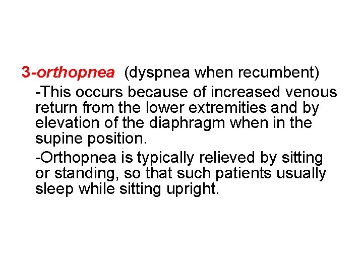 3 -orthopnea (dyspnea when recumbent) -This occurs because of increased venous return from the