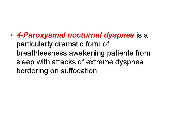  • 4 -Paroxysmal nocturnal dyspnea is a particularly dramatic form of breathlessness awakening
