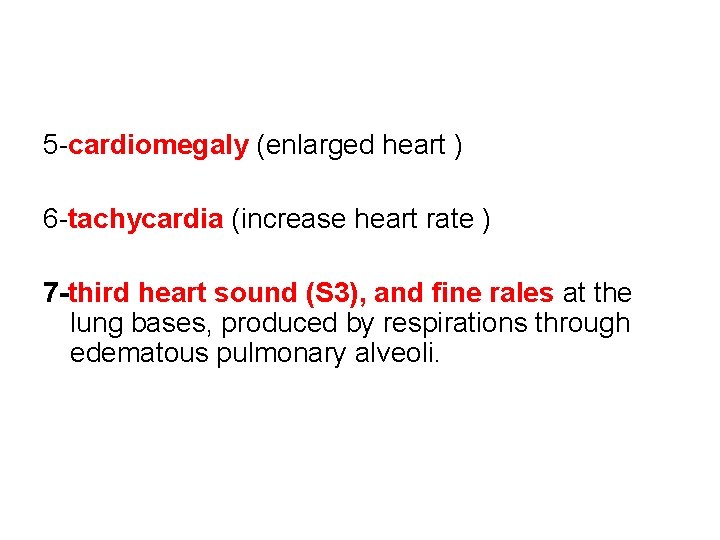 5 -cardiomegaly (enlarged heart ) 6 -tachycardia (increase heart rate ) 7 -third heart