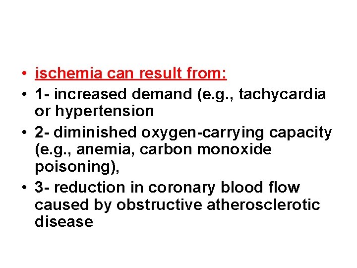  • ischemia can result from: • 1 - increased demand (e. g. ,