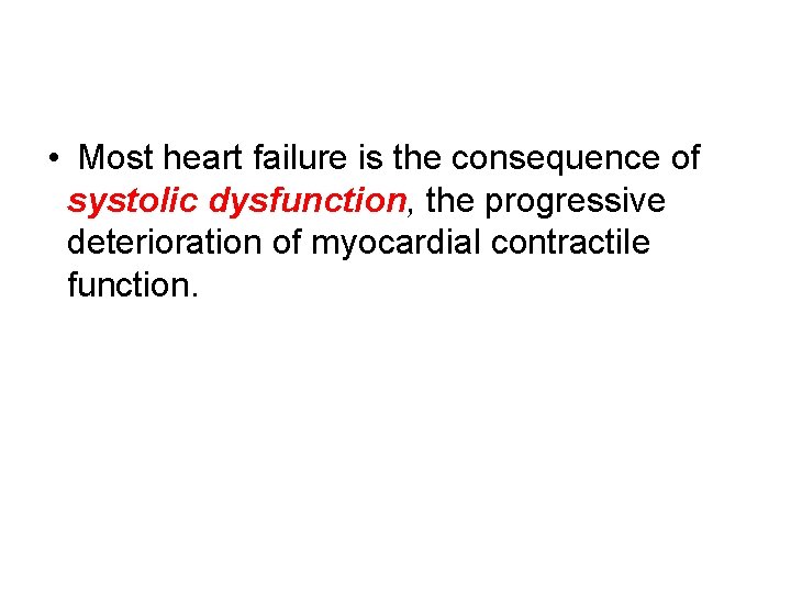  • Most heart failure is the consequence of systolic dysfunction, the progressive deterioration