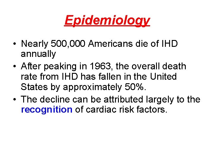 Epidemiology • Nearly 500, 000 Americans die of IHD annually • After peaking in