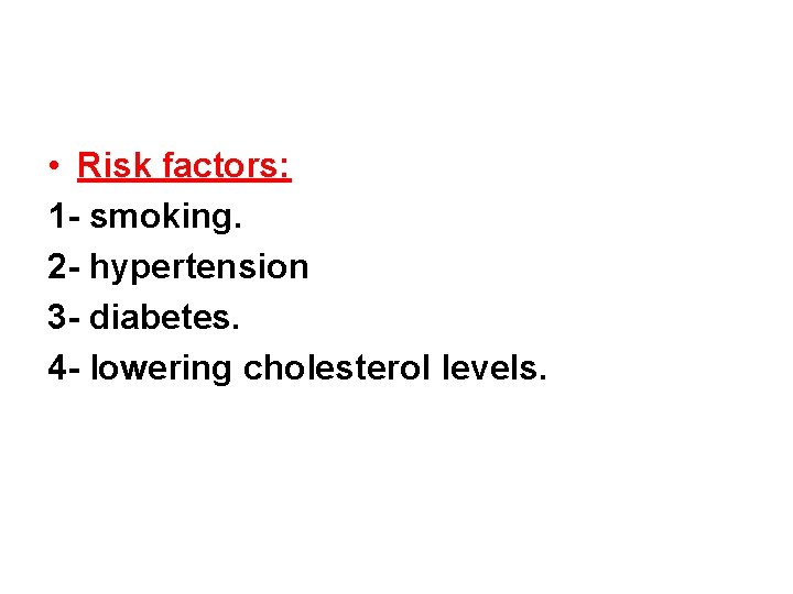  • Risk factors: 1 - smoking. 2 - hypertension 3 - diabetes. 4