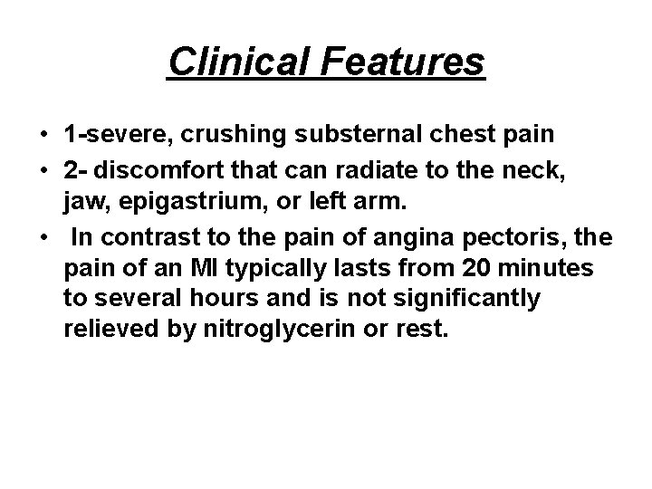 Clinical Features • 1 -severe, crushing substernal chest pain • 2 - discomfort that
