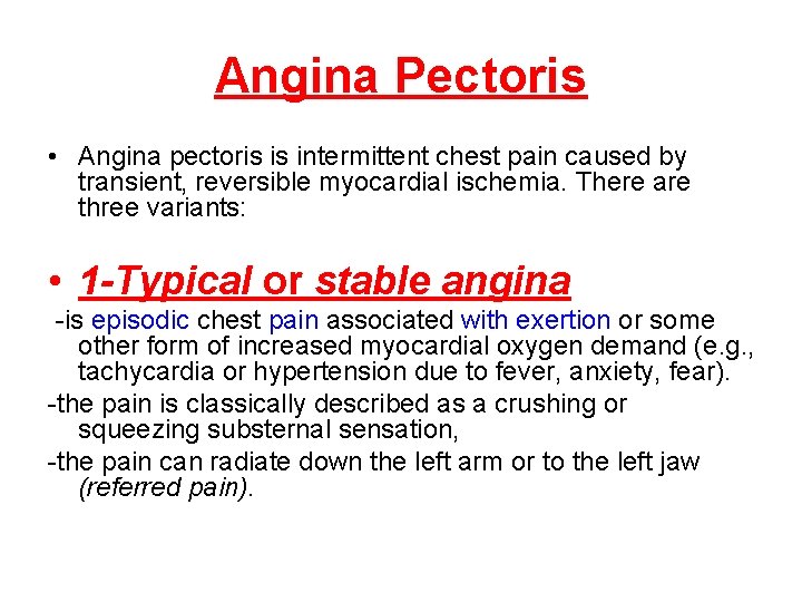 Angina Pectoris • Angina pectoris is intermittent chest pain caused by transient, reversible myocardial