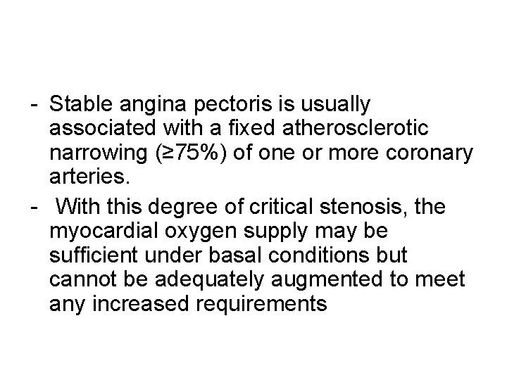 - Stable angina pectoris is usually associated with a fixed atherosclerotic narrowing (≥ 75%)