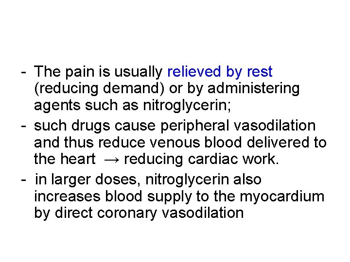 - The pain is usually relieved by rest (reducing demand) or by administering agents
