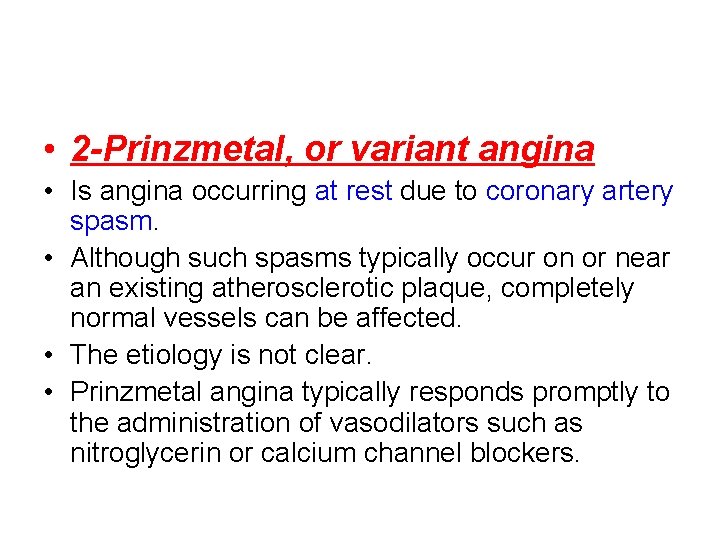  • 2 -Prinzmetal, or variant angina • Is angina occurring at rest due
